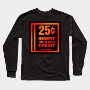 Insert Coin for Credit Long Sleeve T-Shirt